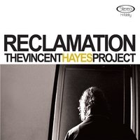 The Vincent Hayes Project - Reclamation