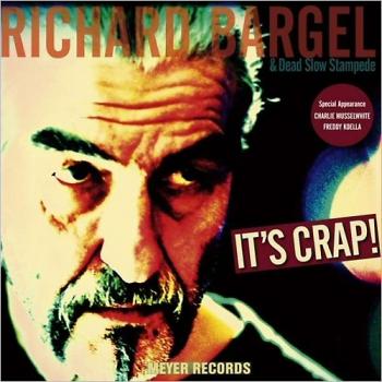 Richard Bargel & Dead Slow Stampede - It's Crap!