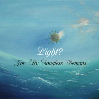 Light? - For My Songless Demons