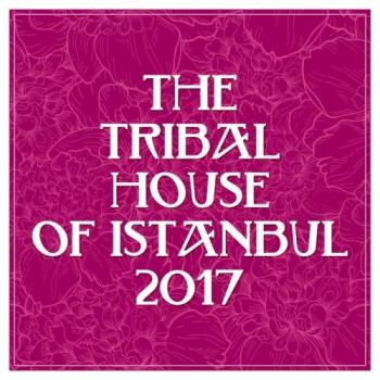VA - The Tribal House of Istanbul 2017