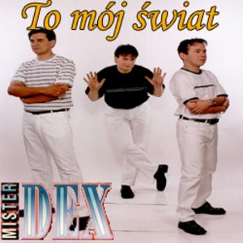 Mister Dex - To moj swiat
