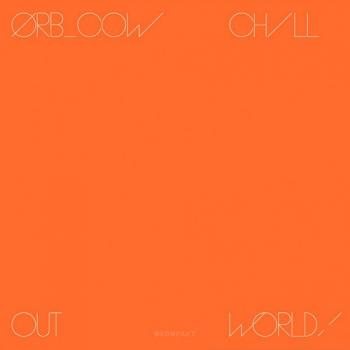 The Orb - Cow / Chill Out, World!