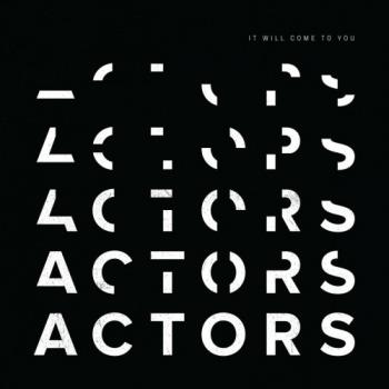 Actors - It Will Come to You