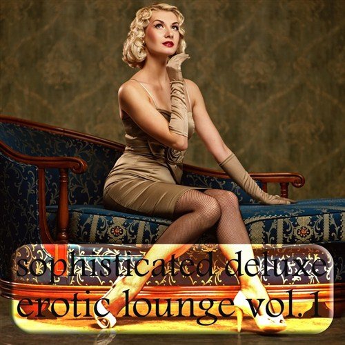 Постер VA - Sophisticated Deluxe Erotic Lounge Vol 1-3 VA - Sophisticated Deluxe Erotic Lounge Vol 1-3