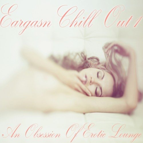Постер VA - Eargasm Chill Out Vol 1-2 VA - Eargasm Chill Out Vol 1-2