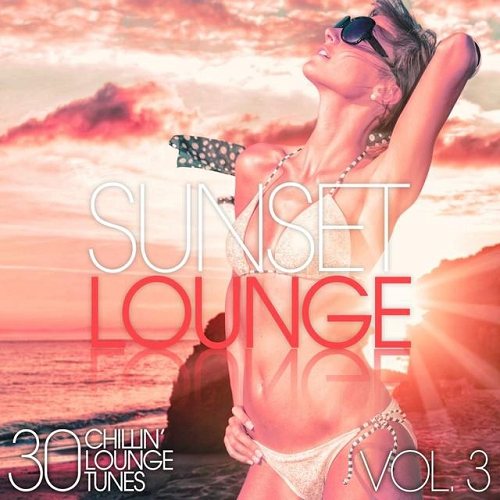 Постер VA - Sunset Lounge, Vol. 3-4 - 30 Chillin' Lounge Tunes VA - Sunset Lounge, Vol. 3-4 - 30 Chillin' Lounge Tunes