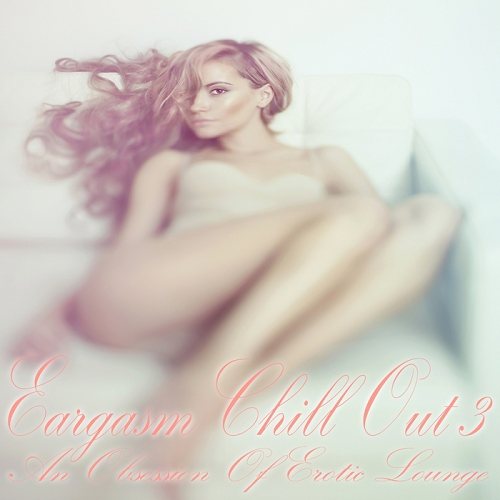 Постер VA - Eargasm Chill Out Vol 3-4 VA - Eargasm Chill Out Vol 3-4