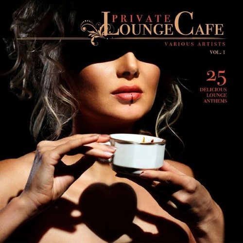 Постер VA - Private Lounge Cafe Vol 1-2 25 Delicious Lounge Anthems VA - Private Lounge Cafe Vol 1-2 25 Delicious Lounge Anthems
