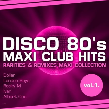 Постер VA - Disco 80's Maxi Club Hits Rarities Remixes Maxi Collection Vol.1-3 VA - Disco 80's Maxi Club Hits Rarities Remixes Maxi Collection Vol.1-3