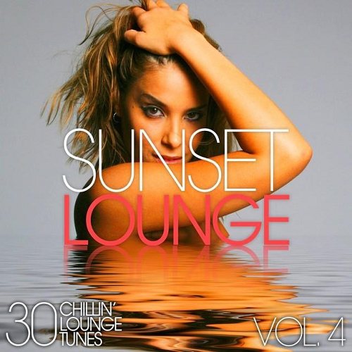 Постер VA - Sunset Lounge, Vol. 3-4 - 30 Chillin' Lounge Tunes VA - Sunset Lounge, Vol. 3-4 - 30 Chillin' Lounge Tunes