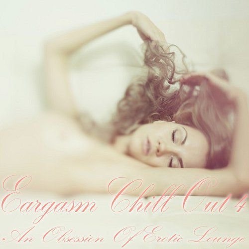 Постер VA - Eargasm Chill Out Vol 3-4 VA - Eargasm Chill Out Vol 3-4