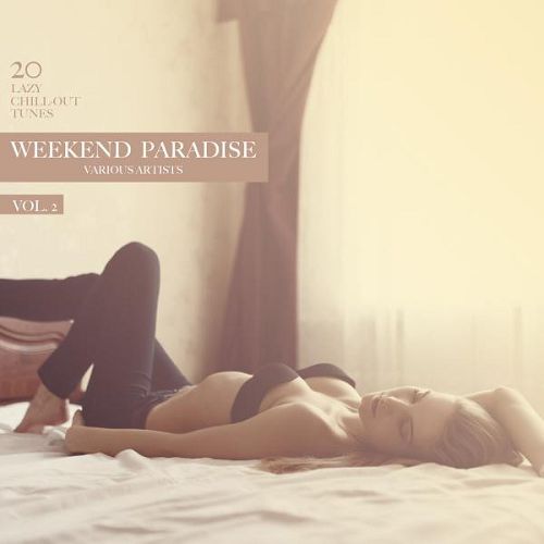 Постер VA - Weekend Paradise Vol 1-2 20 Lazy Chill-Out Tunes VA - Weekend Paradise Vol 1-2 20 Lazy Chill-Out Tunes