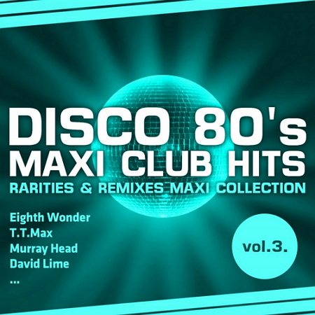 Постер VA - Disco 80's Maxi Club Hits Rarities Remixes Maxi Collection Vol.1-3 VA - Disco 80's Maxi Club Hits Rarities Remixes Maxi Collection Vol.1-3