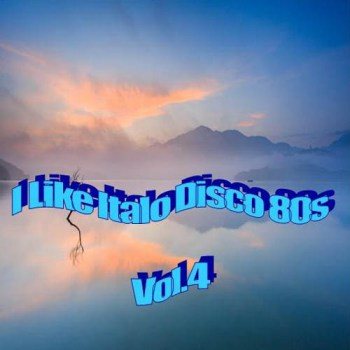 Постер VA - I Like Italo Disco 80 s Vol.1-4 VA - I Like Italo Disco 80 s Vol.1-4